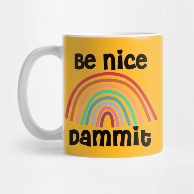 Be Nice Dammit Funny Saying with Rainbow by Timeforplay